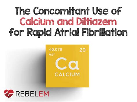 The Concomitant Use of Calcium and Diltiazem for Rapid Atrial Fibrillation - REBEL EM ...