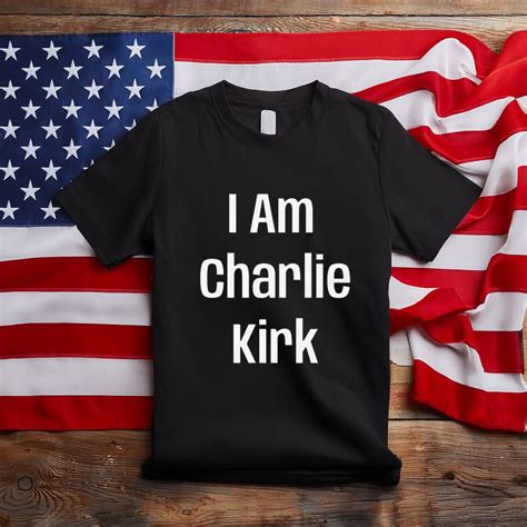 I Am Charlie Kirk T-Shirt
