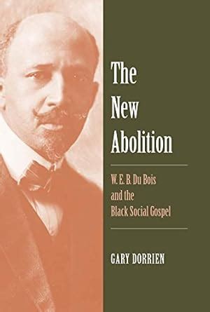 Buy The New Abolition – W. E. B. Du Bois and the Black Social Gospel ...