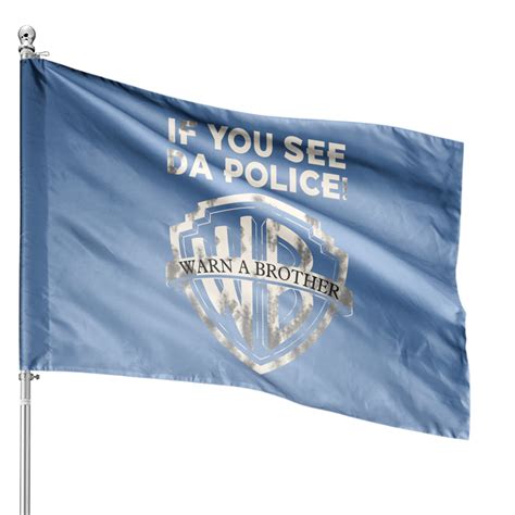 If You See Da Police Warn A Brother House Flags