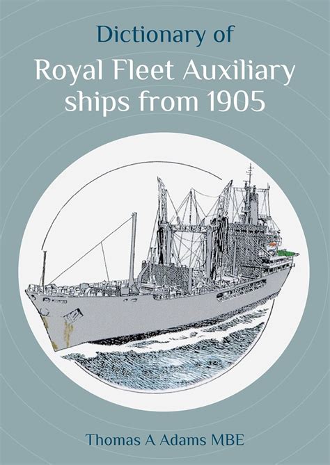 Dictionary of Royal Fleet Auxiliary ships from 1905 : Adams, Thomas A ...