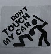 Image result for Don't Touch My Car Signs