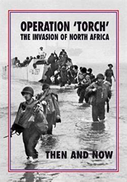 Operation Torch Then And Now Reviewied | War History Online