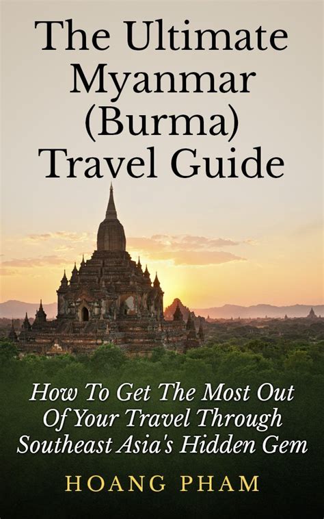 The Ultimate Myanmar (Burma) Travel Guide: How To Get The Most Out Of ...