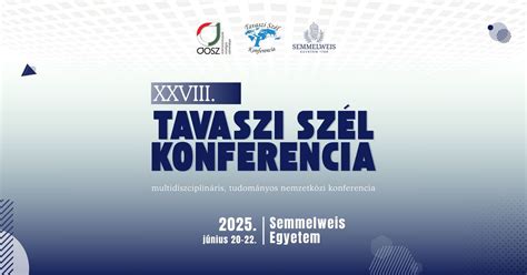 XXVIII. Tavaszi Szél Konferencia, Semmelweis Egyetem, Budapest, 20 June ...