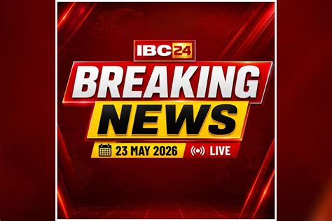Today Live Breaking News and Updates 23 May 2026