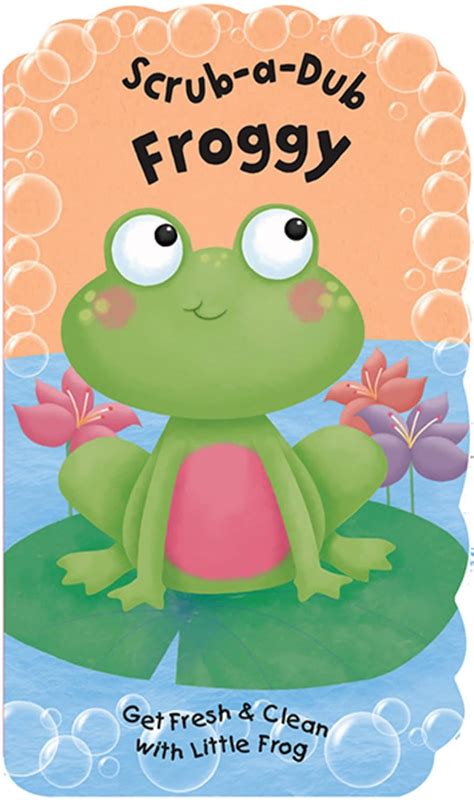 Scrub-A-Dub Froggy: Get Fresh & Clean with Little Frog (Scrub-A-Dub ...