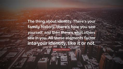 Charmaine Wilkerson Quote: “The thing about identity. There’s your ...