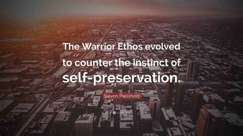 Steven Pressfield Quote: “The Warrior Ethos evolved to counter the ...