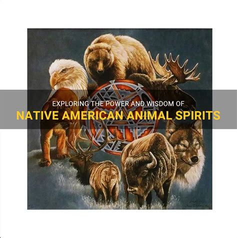Exploring The Power And Wisdom Of Native American Animal Spirits ...