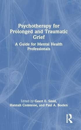 Buy Psychotherapy for Prolonged and Traumatic Grief: A Guide for Mental ...