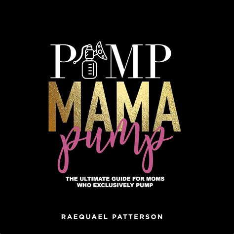 Pump Mama Pump: The Ultimate Guide for Moms Who Exclusively Pump eBook ...
