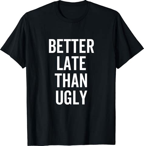 Better Late Than Ugly Funny Wife Girlfriend Quote T-Shirt - Walmart.com
