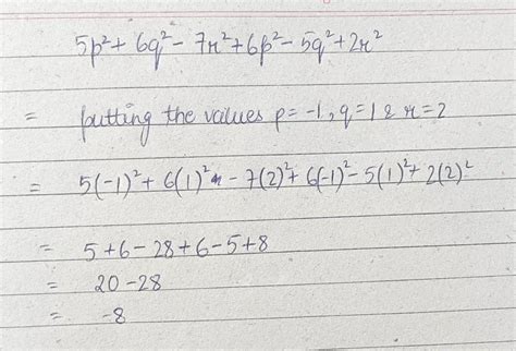 5p² + 6q² - 7r² + 6p² - 5q² + 2r² , if p = -1 and q = 1 and r= 2 The ...