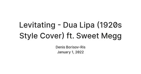 Levitating - Dua Lipa (1920s Style Cover) ft. Sweet Megg — Teletype