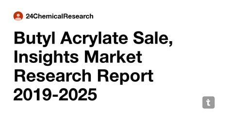Butyl Acrylate Sale, Insights Market Research Report 2019-2025 — Teletype