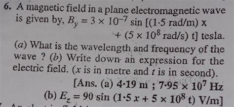 6. A magnetic field in a plane electromagnetic wave is given by, B, = 3 ...