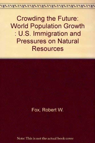 Crowding the Future: World Population Growth : U.S. Immigration and ...