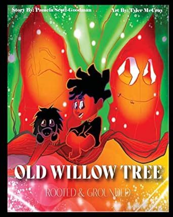 The Old Willow Tree: Rooted & Grounded : Scott Goodman, Pamela, McCray ...
