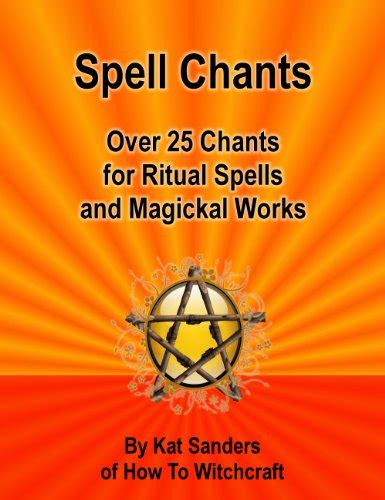 Spell Chants: Over 25 Chants for Ritual Spells and Magickal Works eBook ...