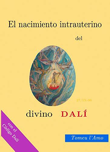 El nacimiento intrauterino del divino Dalí (El nacimiento intrauterino ...