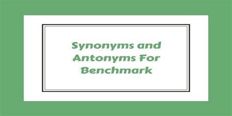 Benchmark- Synonyms, Antonyms, and Sentences