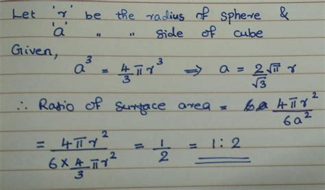 If a sphere & a cube have the same volume, then the ratio of the ...