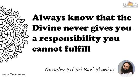 Always know that the Divine never gives you a... Quote by Gurudev Sri ...