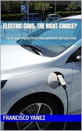 ELECTRIC CARS, The Right Choice?: Facts and myths from the systemic ...