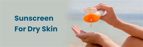 Sunscreen for Dry Skin: Benefits and Ingredients