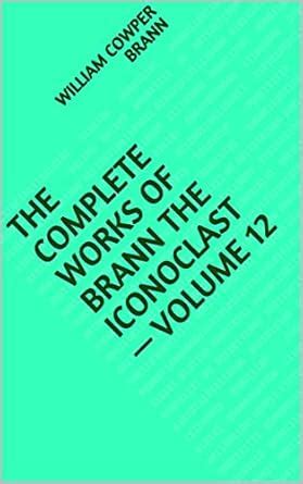 The Complete Works of Brann the Iconoclast — Volume 12 eBook : Brann ...