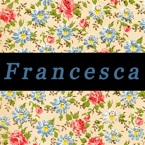 Francesca: Meaning, Origin, and Popularity
