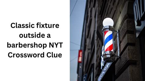 Classic fixture outside a barbershop NYT Crossword Clue