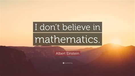 Albert Einstein Quote: “I don’t believe in mathematics.” (7 wallpapers ...