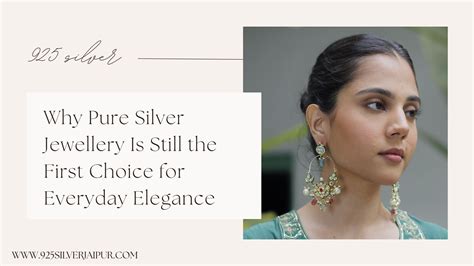 Why Pure Silver Jewellery Is Still the First Choice for Everyday Elega ...