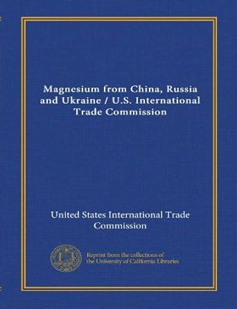 Magnesium from China, Russia and Ukraine / U.S. International Trade ...