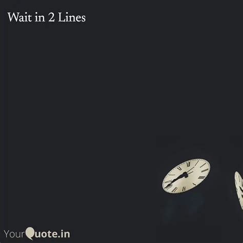 Wait in 2 Lines | Quotes & Writings by YourQuote Baba | YourQuote