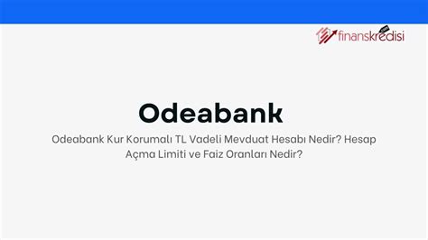 Odeabank Kur Korumalı TL Vadeli Mevduat Hesabı Nedir? Hesap Açma Limiti ...