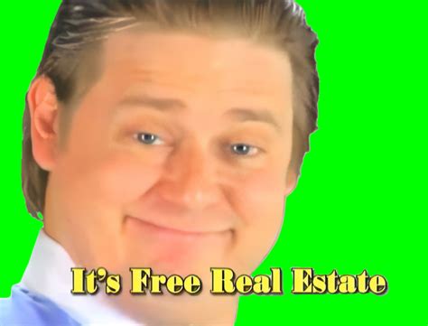 It's Free Real Estate meme (Green Screen) | CreatorSet