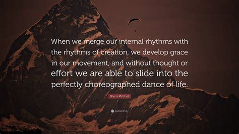 Sherri Mitchell Quote: “When we merge our internal rhythms with the ...
