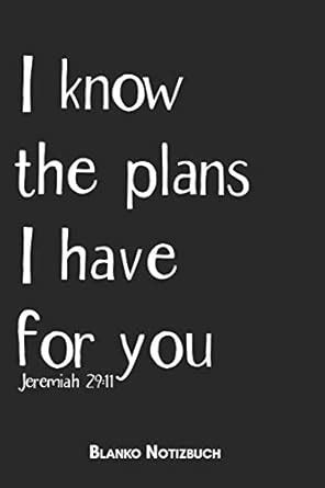 Buy I know the plans I have for you Jeremiah 29: 11 Blanko Notizbuch ...