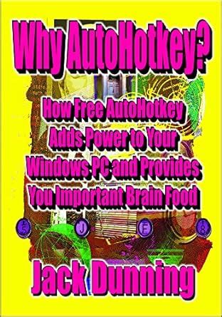 Why AutoHotkey?: How Free AutoHotkey Adds Power to Your Windows PC and ...