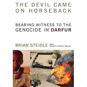 The Devil Came on Horseback: Bearing Witness to the Genocide in Darfur ...