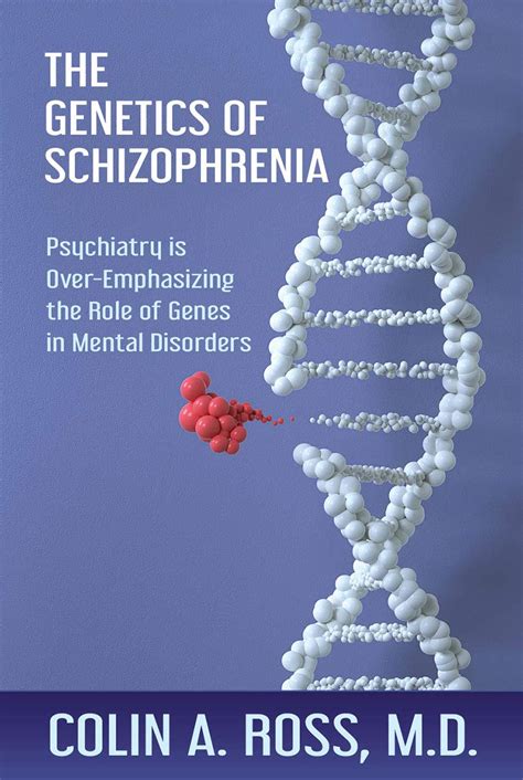 The Genetics of Schizophrenia: Psychiatry is Over-Emphasizing the Role ...