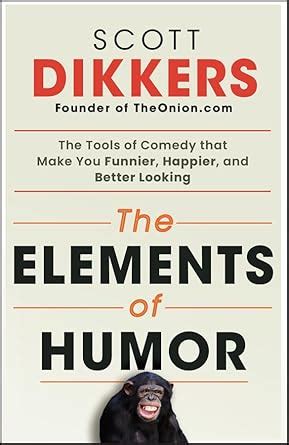 The Elements of Humor: The Tools of Comedy that Make You Funnier ...