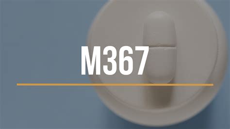 What Is the M367 Pill? A Comprehensive Guide