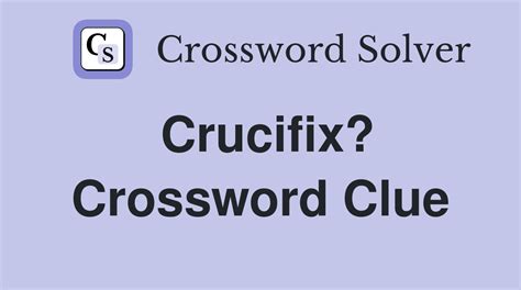 Crucifix? - Crossword Clue Answers - Crossword Solver