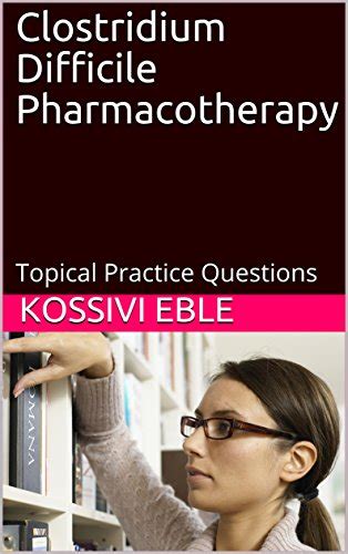 Clostridium Difficile Pharmacotherapy: Topical Practice Questions eBook ...