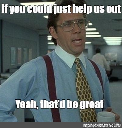 Image result for Help Us Out Meme