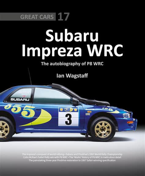 Subaru Impreza WRC - The Autobiography of P8 WRC: 17 (Great Cars ...